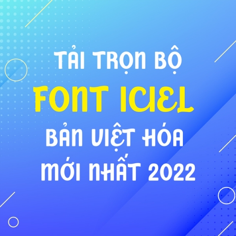 Tải Trọn Bộ Font Iciel Bản Việt Hóa Mới Nhất 2022