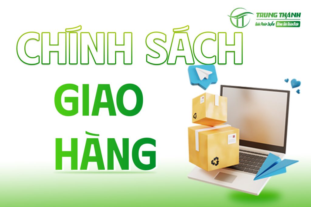 chính sách giao hàng tại Bao Bì Trung Thành